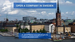 A presentation brought to you by
LawyersSweden.com
OPEN A COMPANY IN SWEDEN
 