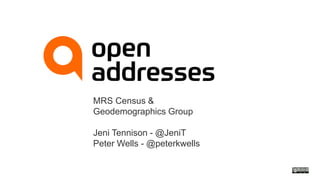 MRS Census & 
Geodemographics Group 
Jeni Tennison - @JeniT 
Peter Wells - @peterkwells 
 