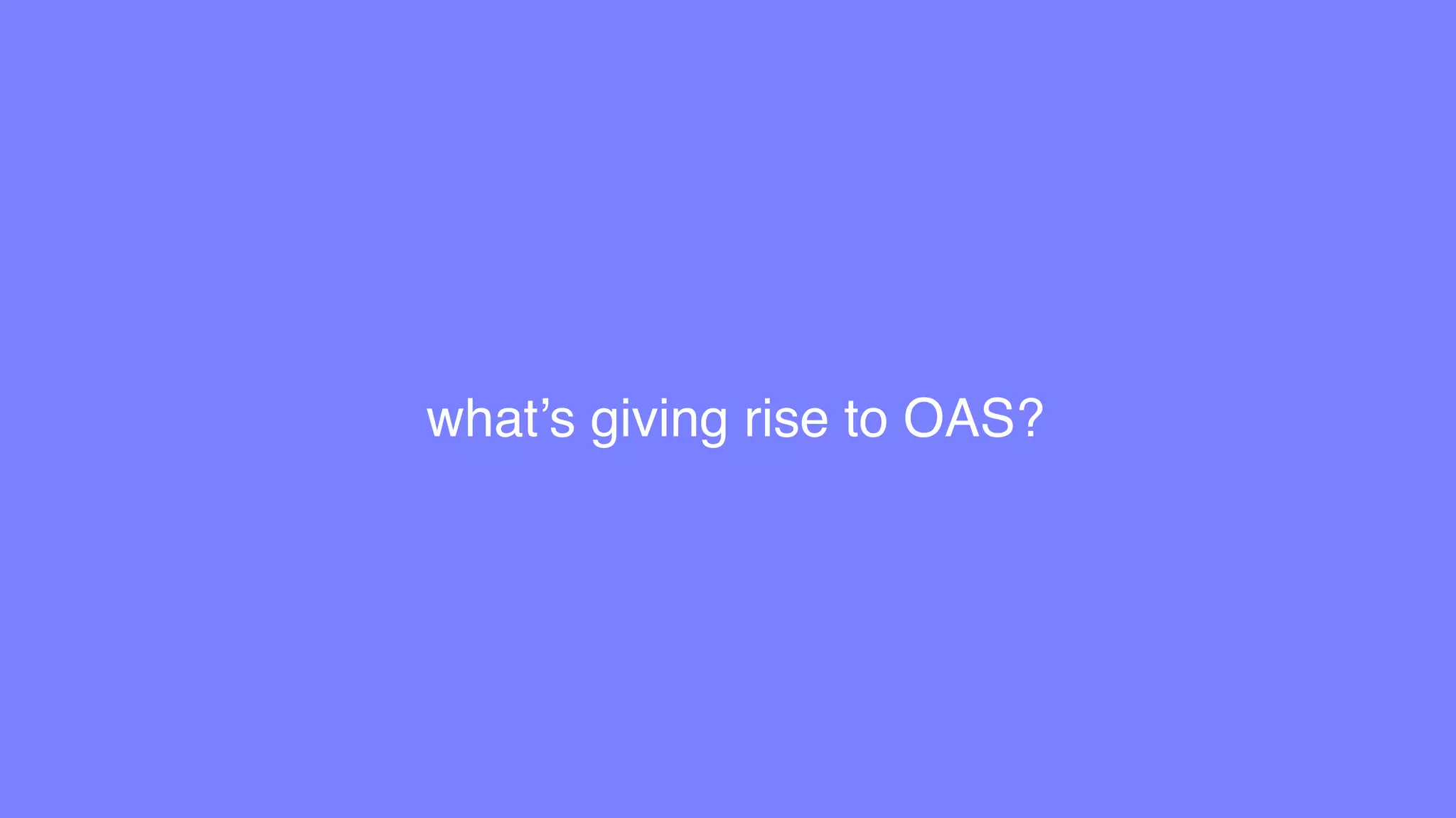 what’s giving rise to OAS?
 
