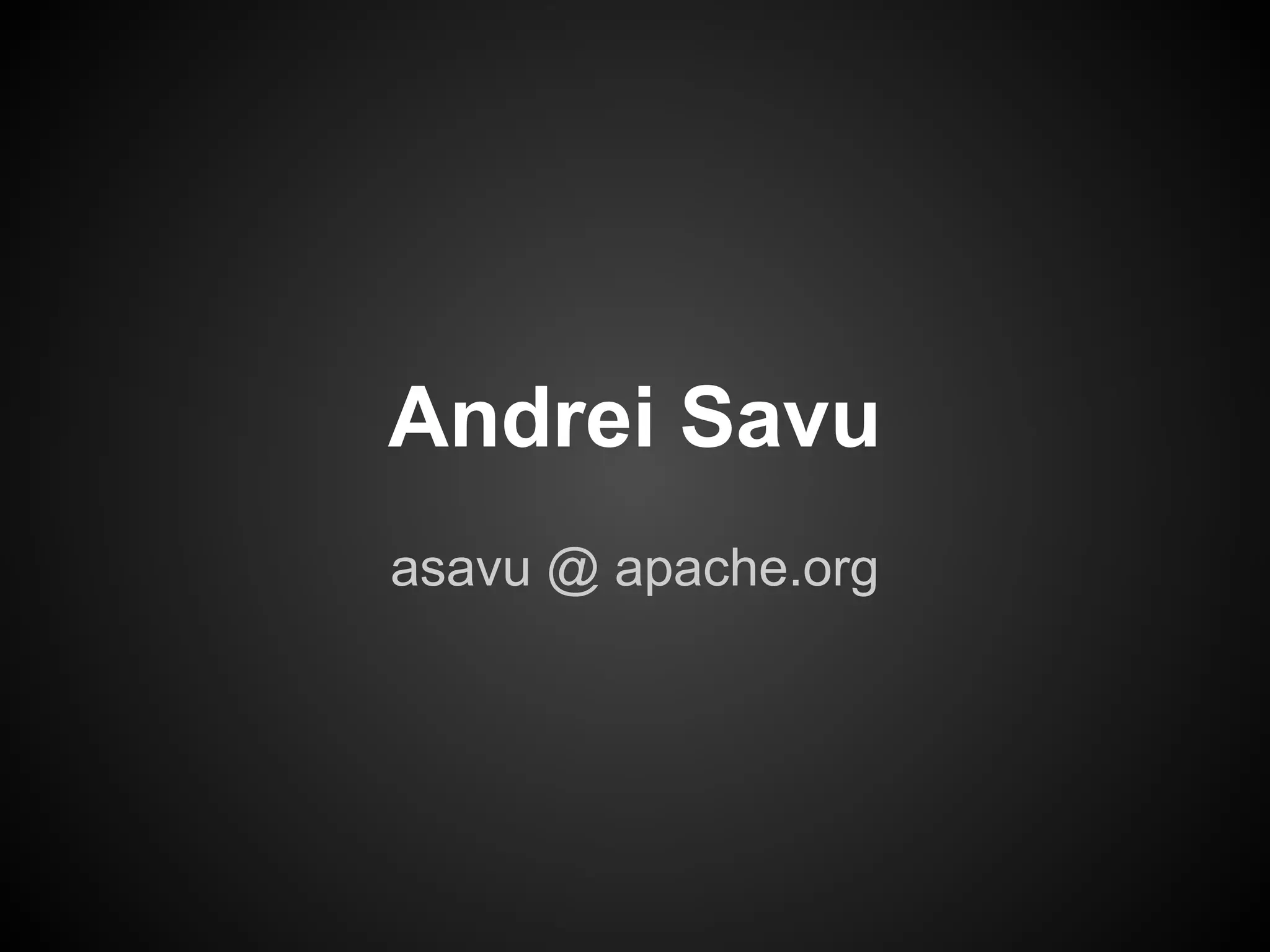 Andrei Savu
asavu @ apache.org
 