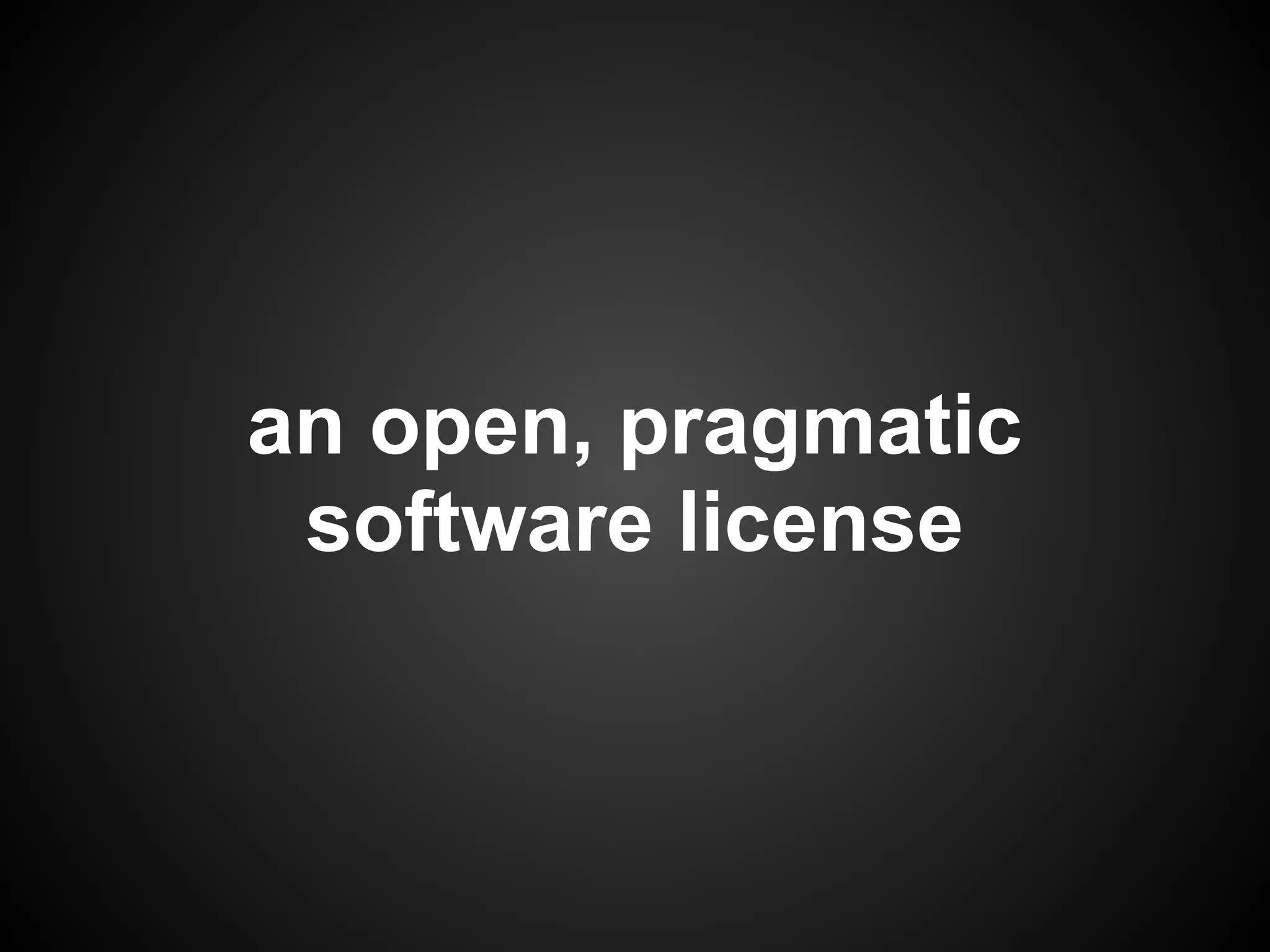 an open, pragmatic
 software license
 