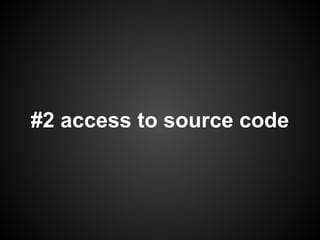 #2 access to source code
 