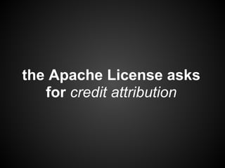 the Apache License asks
   for credit attribution
 