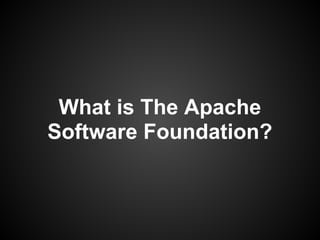 What is The Apache
Software Foundation?
 