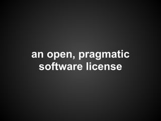 an open, pragmatic
 software license
 