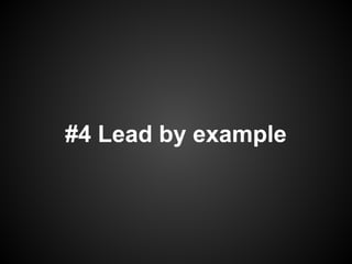 #4 Lead by example
 