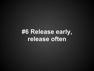 #6 Release early,
  release often
 