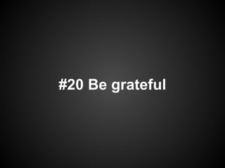 #20 Be grateful
 