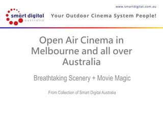 Open Air Cinema in
Melbourne and all over
Australia
Breathtaking Scenery + Movie Magic
From Collection of Smart Digital Australia
 