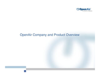 OpenAir Company and Product Overview
 