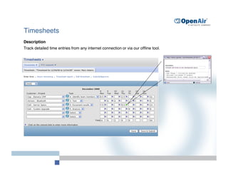Timesheets
Description
Track detailed time entries from any internet connection or via our ofﬂine tool.
 