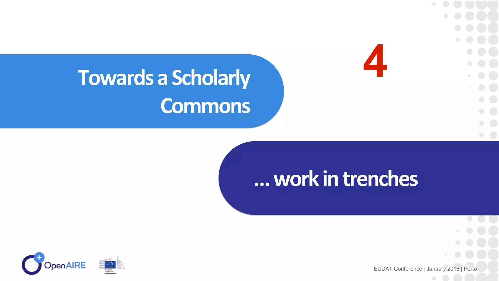 TowardsaScholarly
Commons
…workintrenches
EUDAT Conference | January 2018 | Porto
4
 