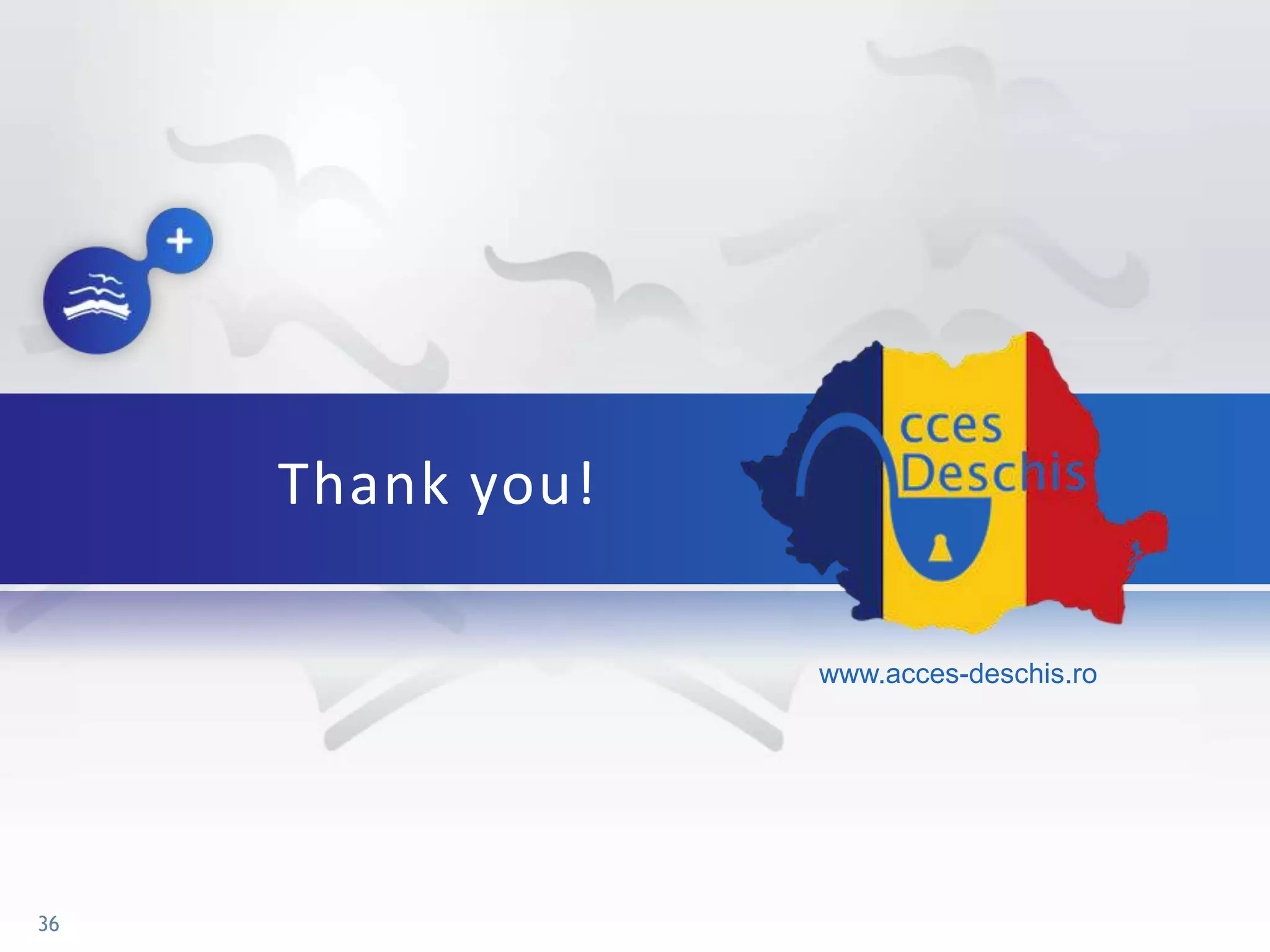 Thank you!
36
www.acces-deschis.ro
 