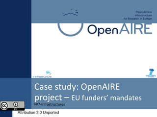 FP7-Infrastructures
Case study: OpenAIRE
project – EU funders’ mandates
Attribution 3.0 Unported
 