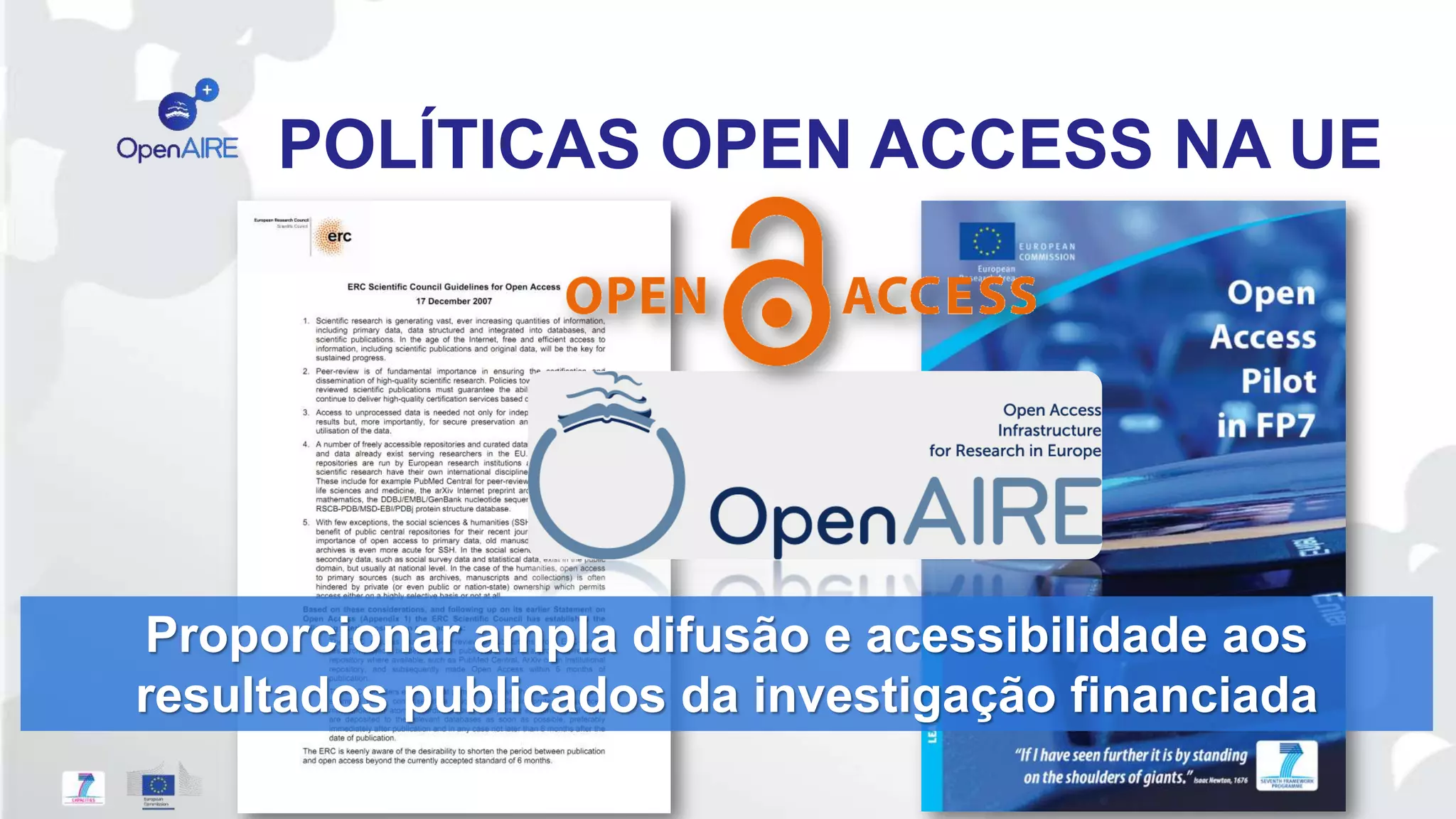 POLÍTICAS OPEN ACCESS NA UE
Proporcionar ampla difusão e acessibilidade aos
resultados publicados da investigação financiada
 