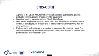 CRIS-CERIF
● A profile of the CERIF XML format, covering the entities: publications, patents,
products, orgunits, people, ...
