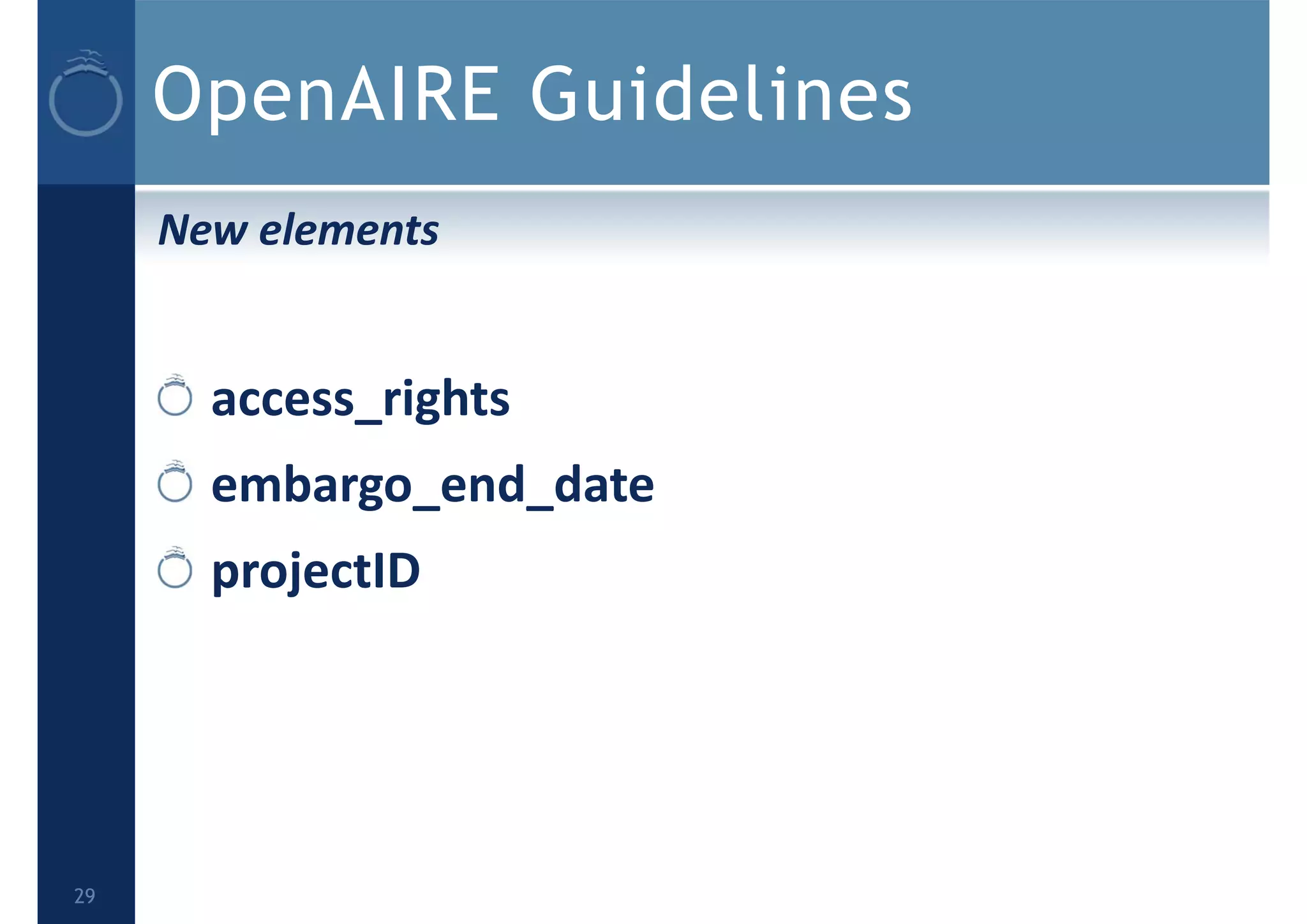 OpenAIRE Guidelines
New elements
access_rights
embargo_end_date
projectID
29
 