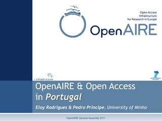 OpenAIRE & Open Access
in Portugal
Eloy Rodrigues & Pedro Príncipe, University of Minho

              OpenAIRE General Assembly 2011
 
