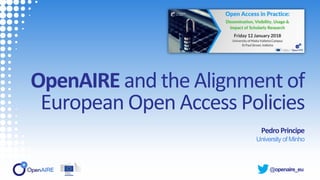 @openaire_eu
OpenAIRE and the Alignment of
European Open Access Policies
PedroPrincipe
University of Minho
 