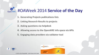 #OAWeek 2014 Service of the Day 
1. Generating Projects publications lists 
2. Linking Research Results to projects 
3. As...