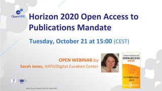 Horizon 2020 Open Research 
Data Pilot 
Tuesday, October 21 at 15:00 (CEST) 
OPEN WEBINAR by 
Sarah Jones, HATII/Digital C...