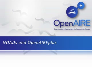 NOADs and OpenAIREplus
 