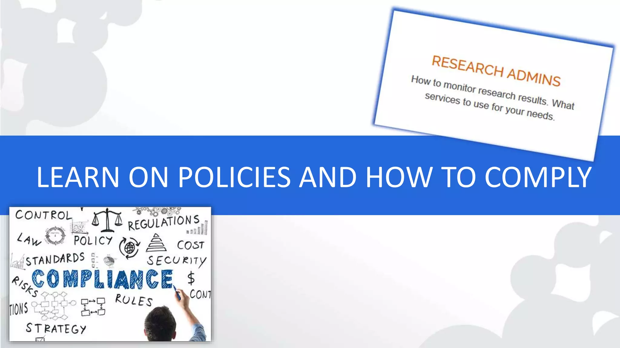 LEARN ON POLICIES AND HOW TO COMPLY
 