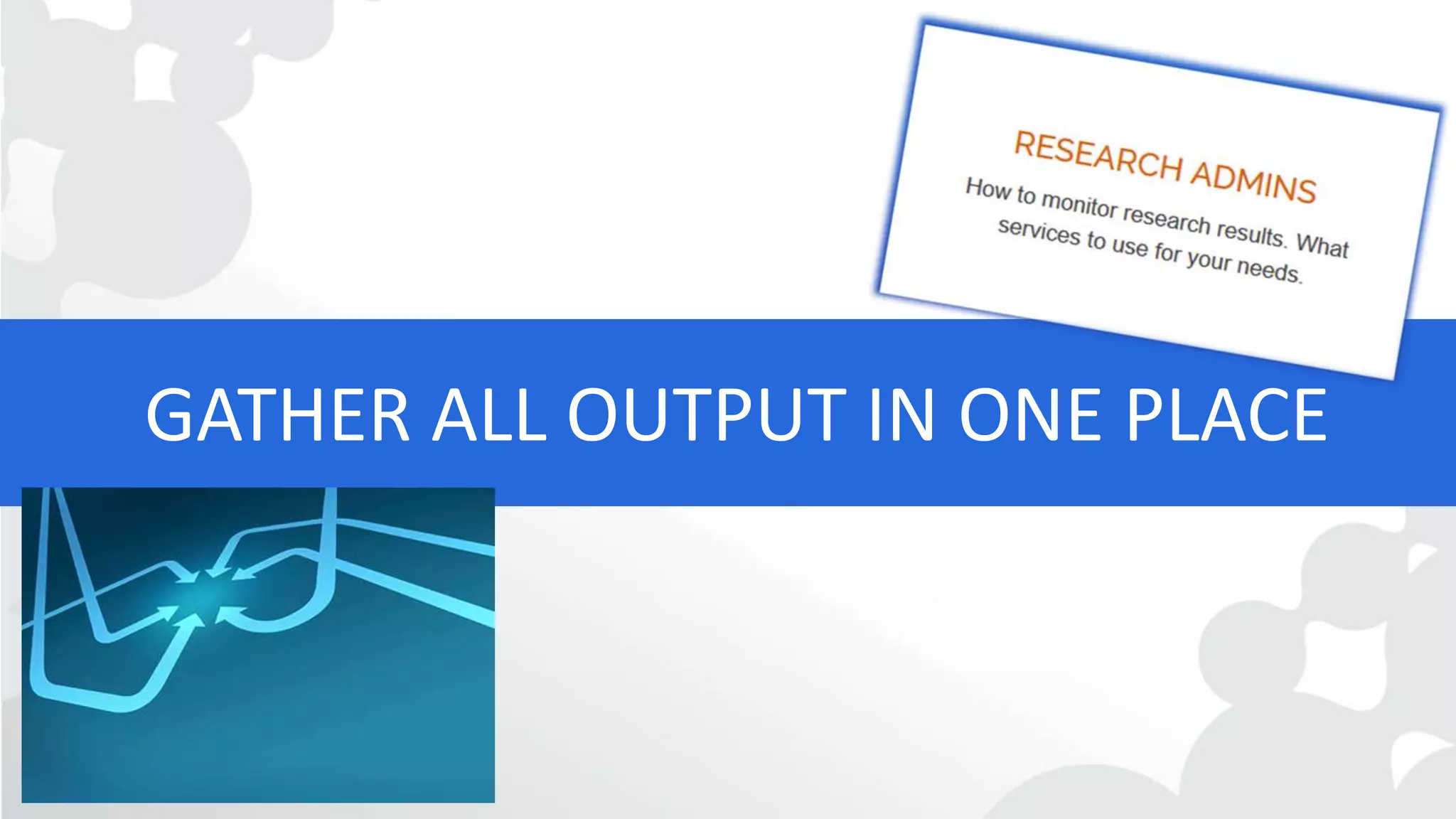 GATHER ALL OUTPUT IN ONE PLACE
 