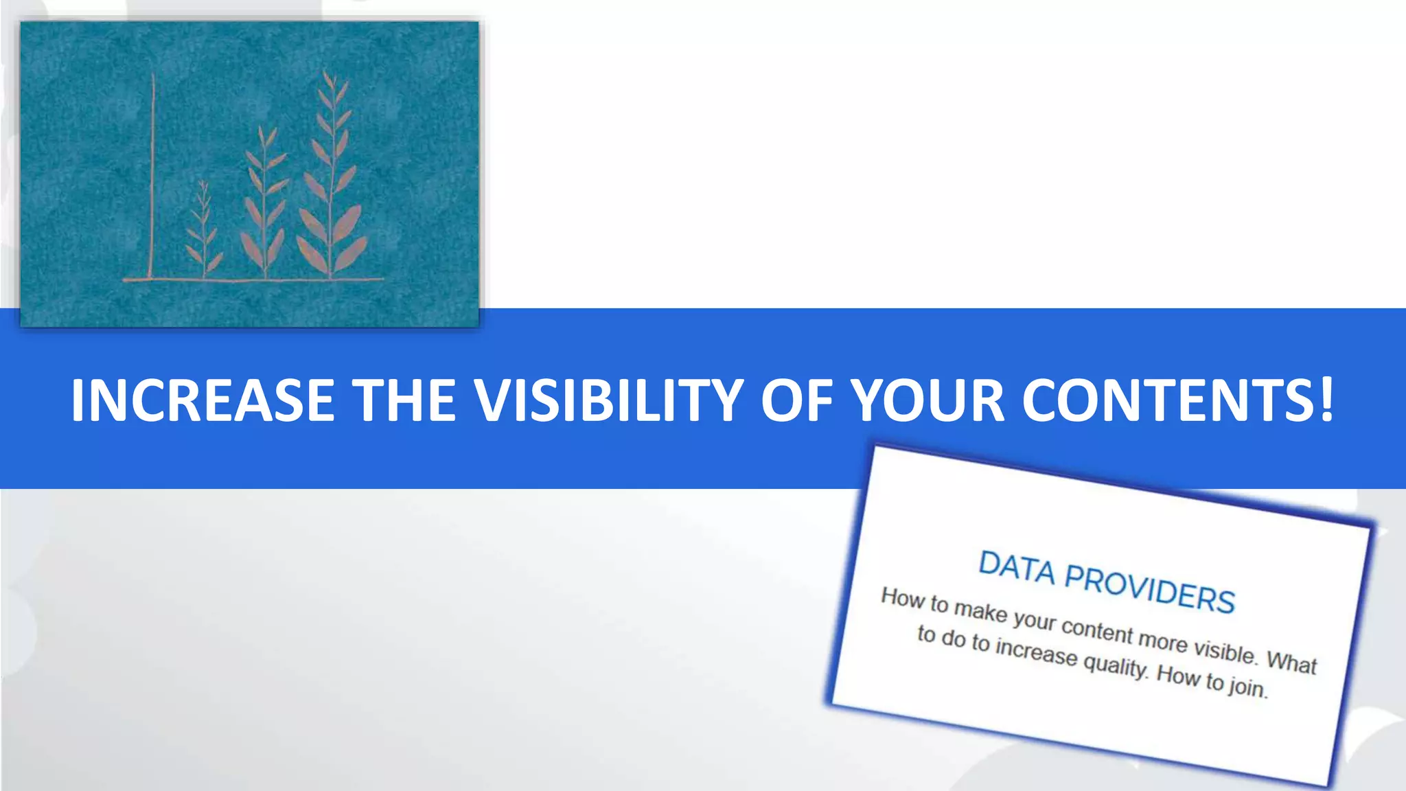 INCREASE THE VISIBILITY OF YOUR CONTENTS!
 