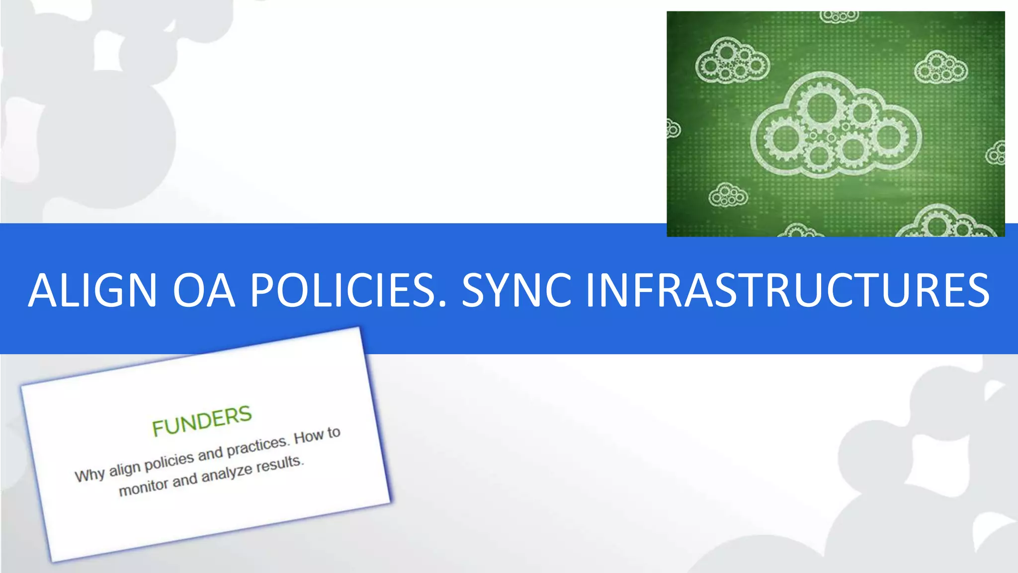ALIGN OA POLICIES. SYNC INFRASTRUCTURES
 