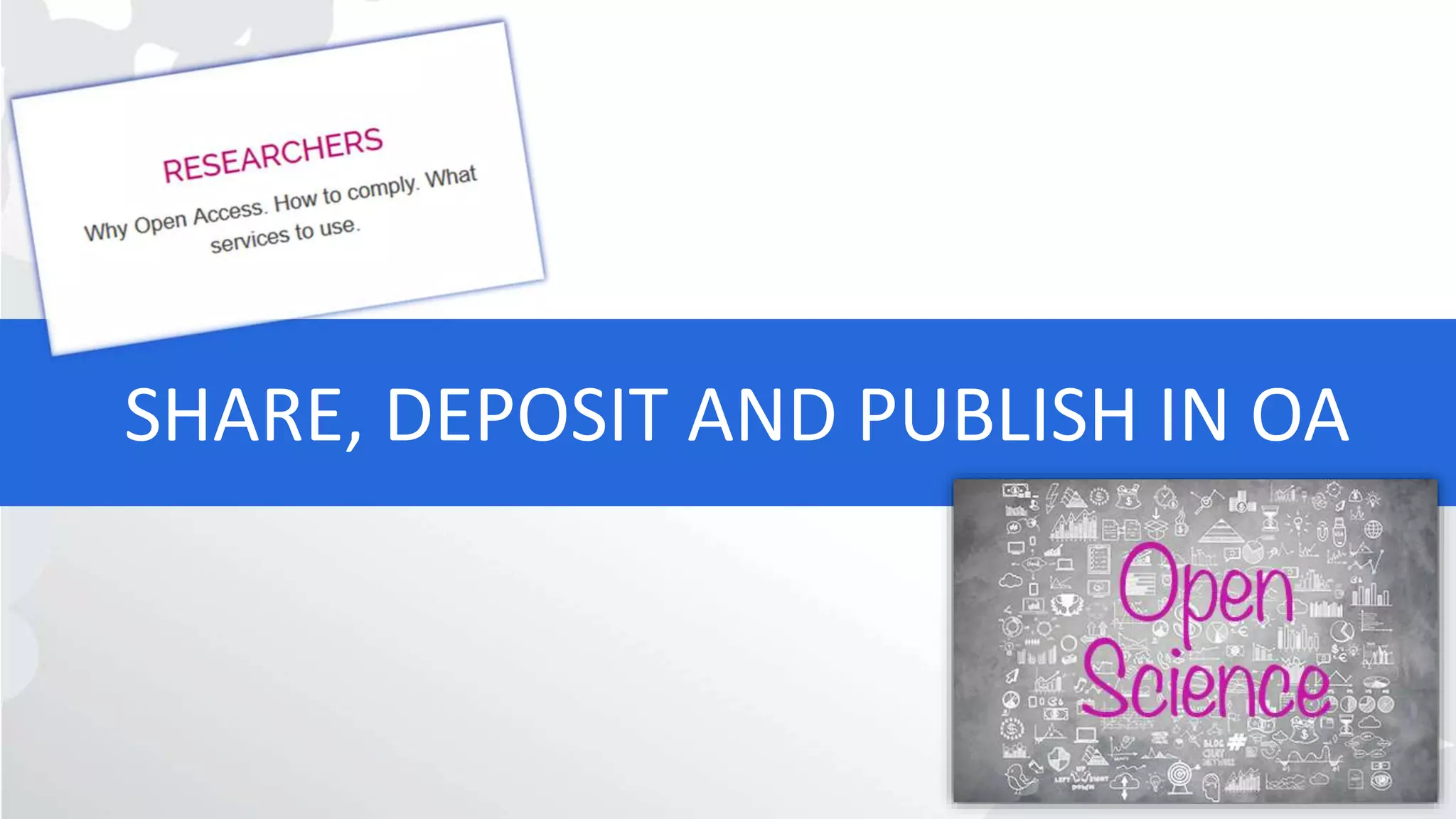 SHARE, DEPOSIT AND PUBLISH IN OA
 