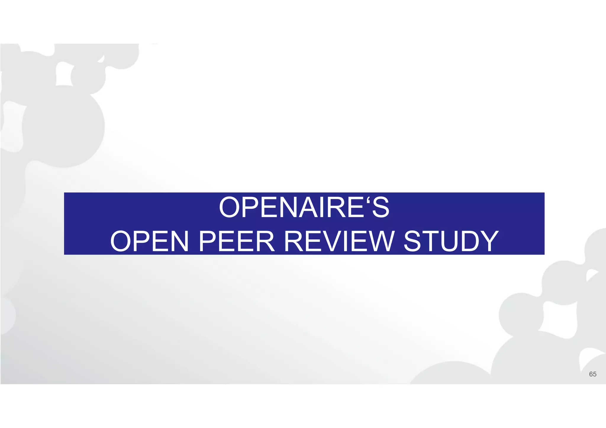 OPENAIRE‘S
OPEN PEER REVIEW STUDY
65
 