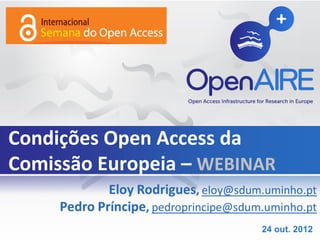 Condições Open Access da
Comissão Europeia – WEBINAR

                         24 out. 2012
 