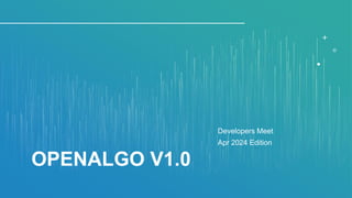 OPENALGO V1.0
Developers Meet
Apr 2024 Edition
 