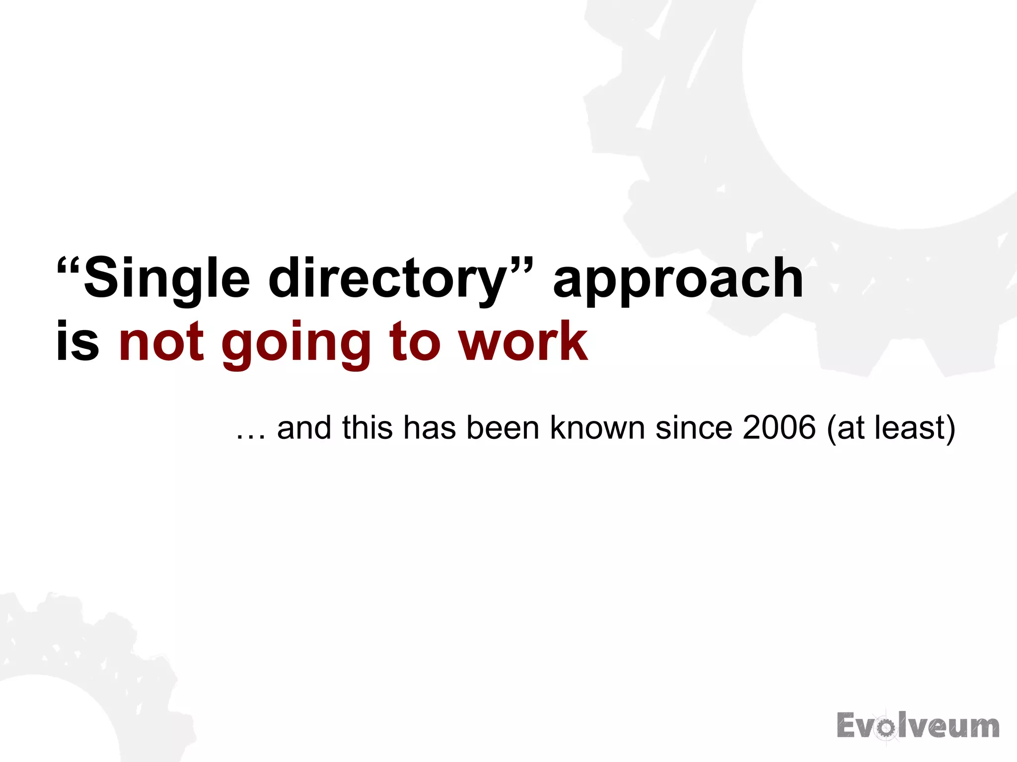 “Single directory” approach
is not going to work
… and this has been known since 2006 (at least)
 