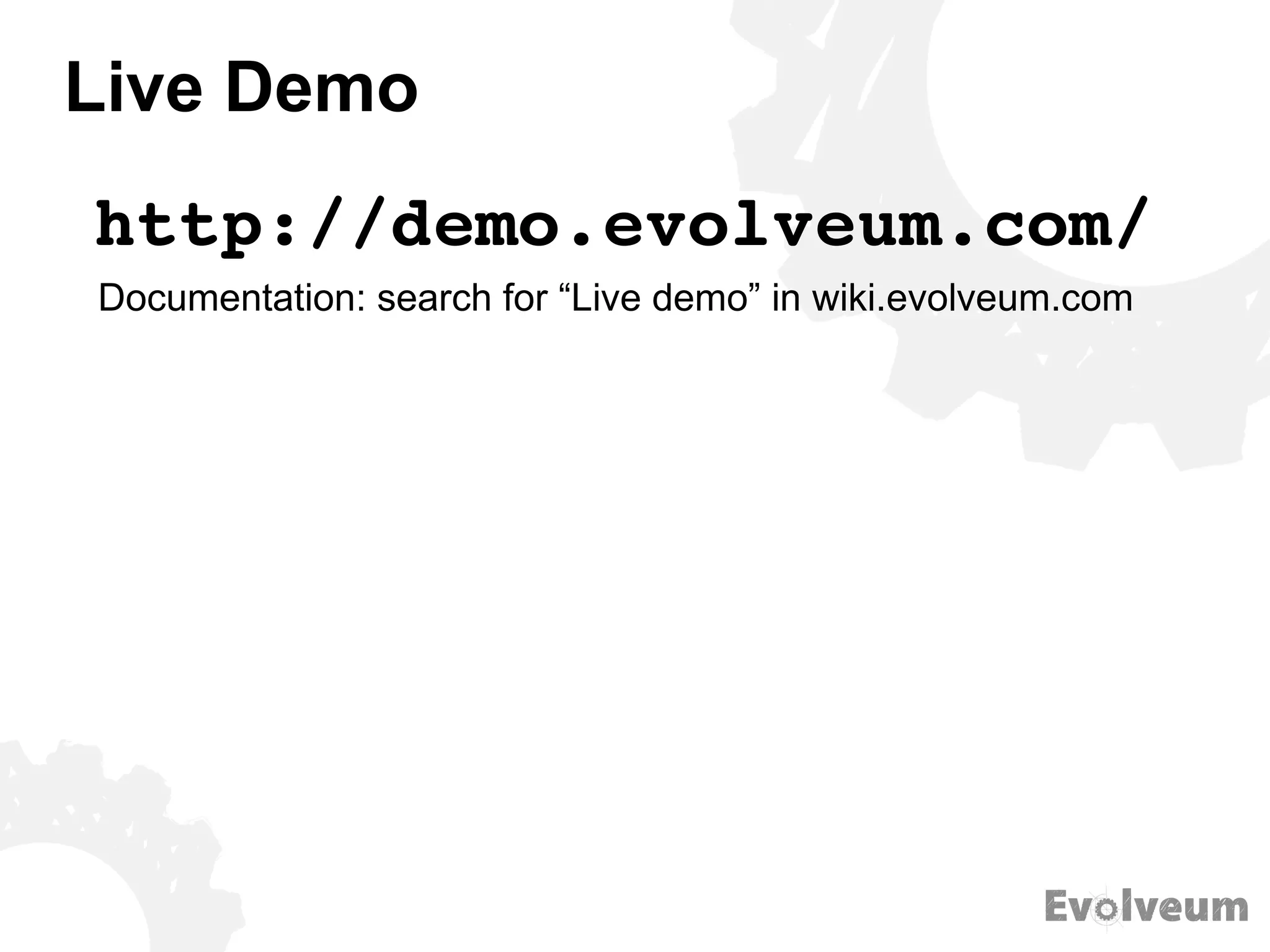 Live Demo
http://demo.evolveum.com/
Documentation: search for “Live demo” in wiki.evolveum.com
 