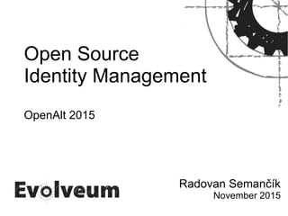 Open Source
Identity Management
OpenAlt 2015
Radovan Semančík
November 2015
 
