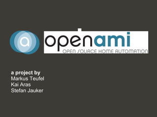 openAMI

a project by
Markus Teufel
Kai Aras
Stefan Jauker
 