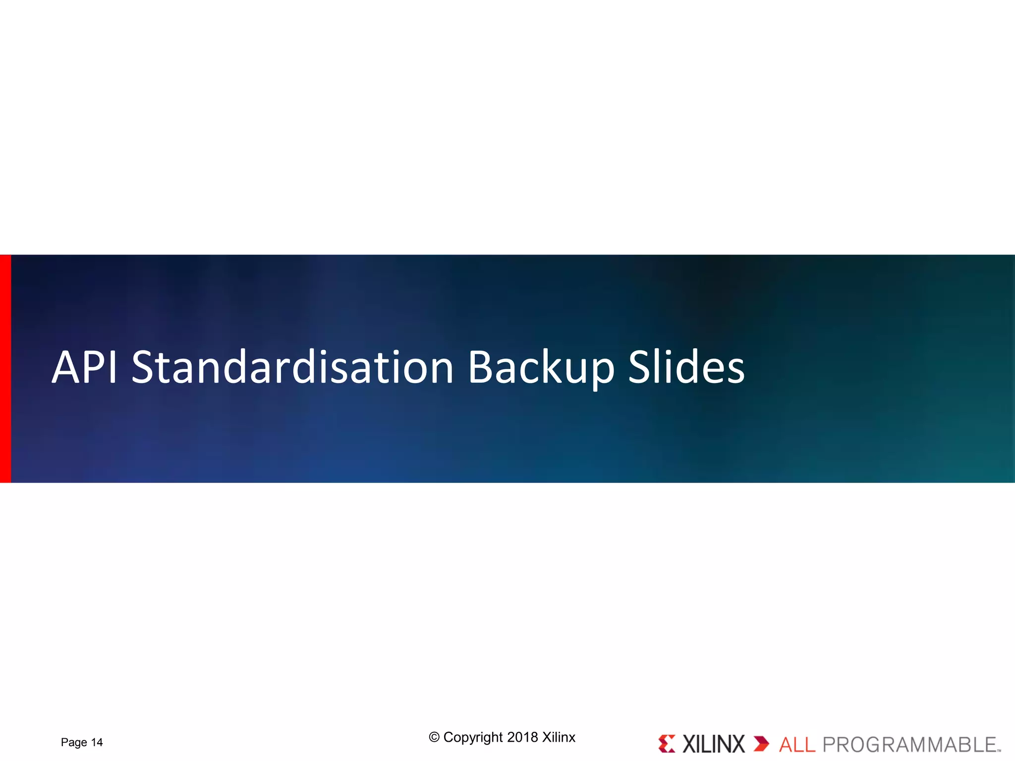 © Copyright 2018 XilinxPage 14
API Standardisation Backup Slides
 