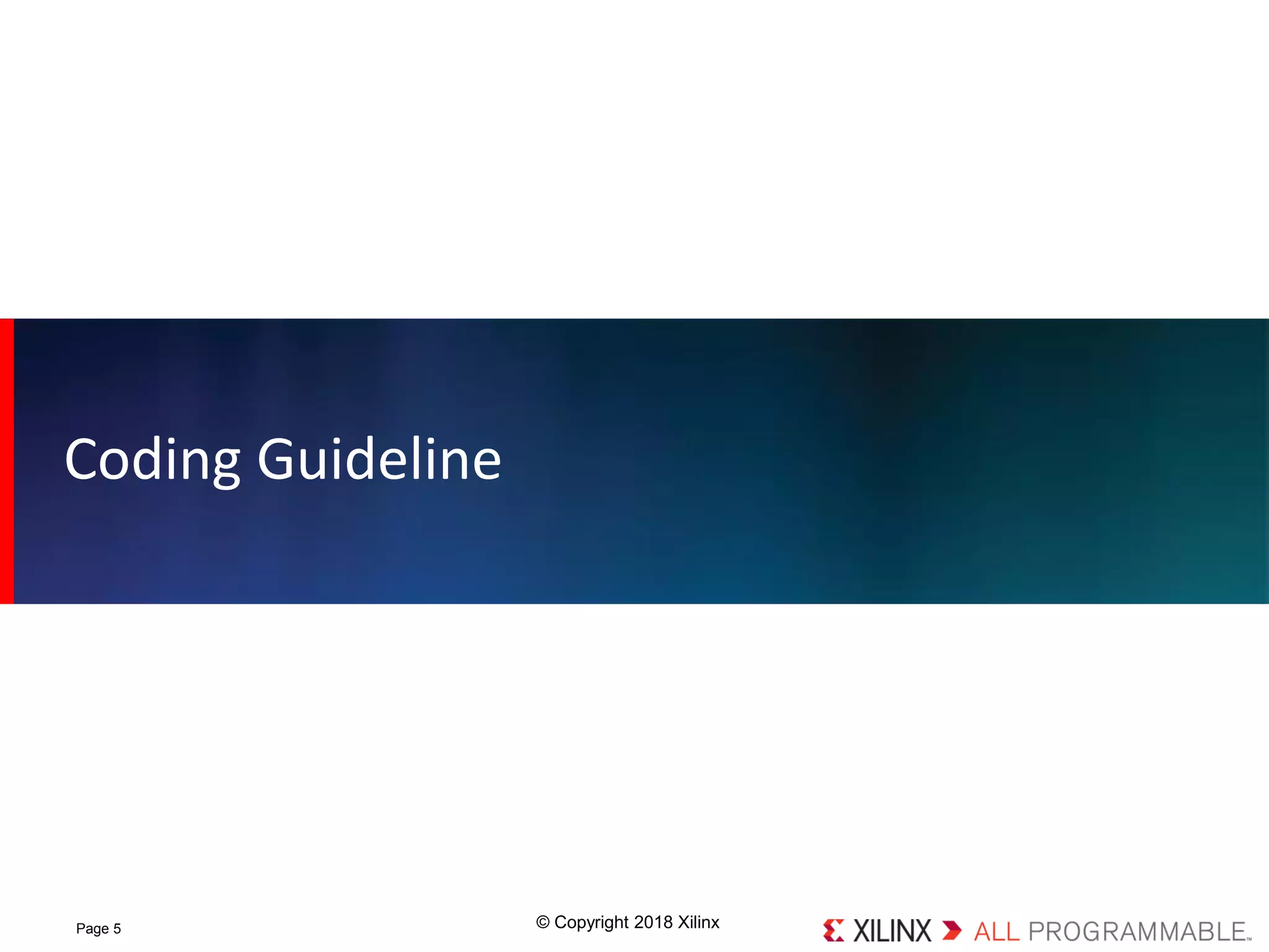 © Copyright 2018 XilinxPage 5
Coding Guideline
 