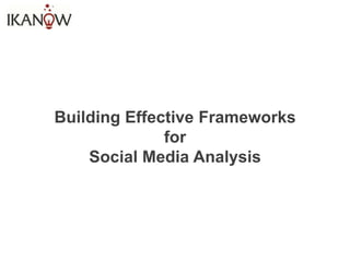 Building Effective Frameworks
              for
    Social Media Analysis
 