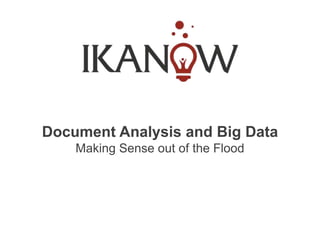 Document Analysis and Big Data
    Making Sense out of the Flood
 
