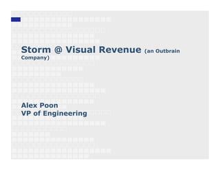 Storm @ Visual Revenue   (an Outbrain
Company)




Alex Poon
VP of Engineering
 