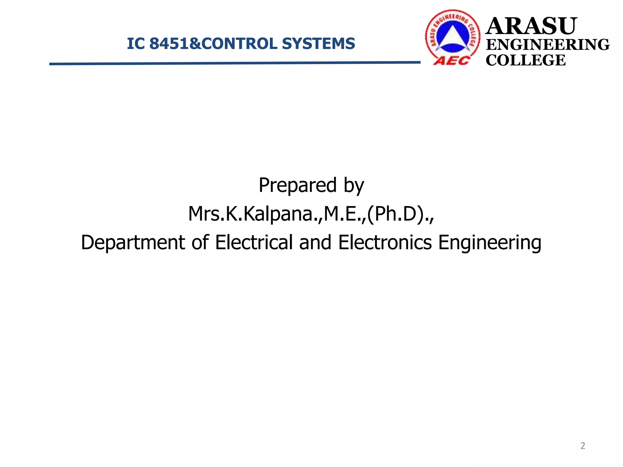 Prepared by
Mrs.K.Kalpana.,M.E.,(Ph.D).,
Department of Electrical and Electronics Engineering
ARASU
ENGINEERING
COLLEGE
IC 8451&CONTROL SYSTEMS
2
 