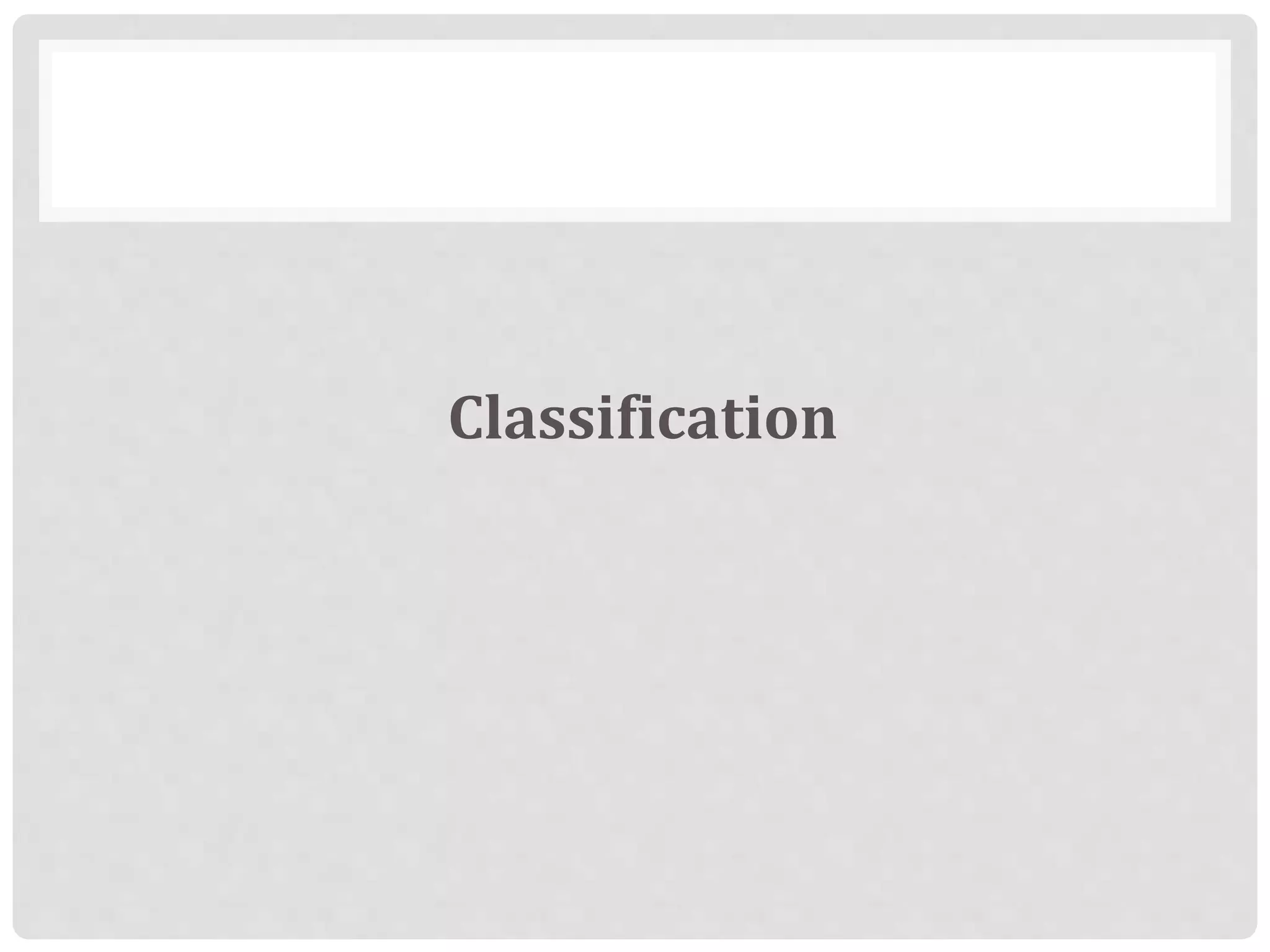 Classification
 