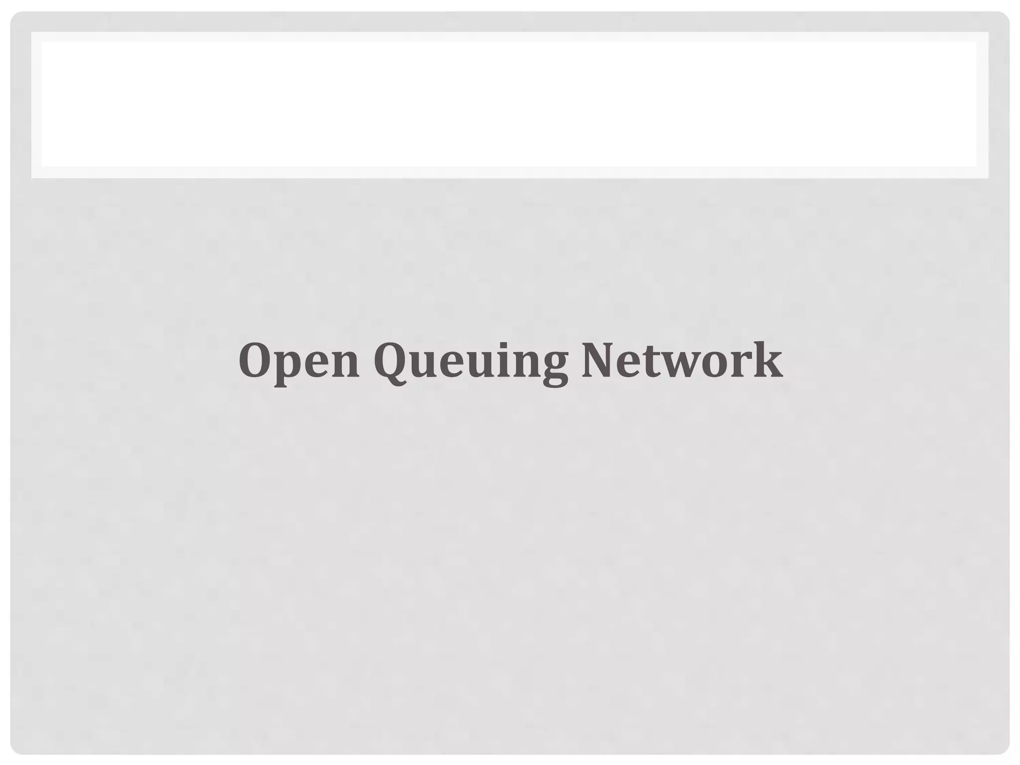 Open Queuing Network
 
