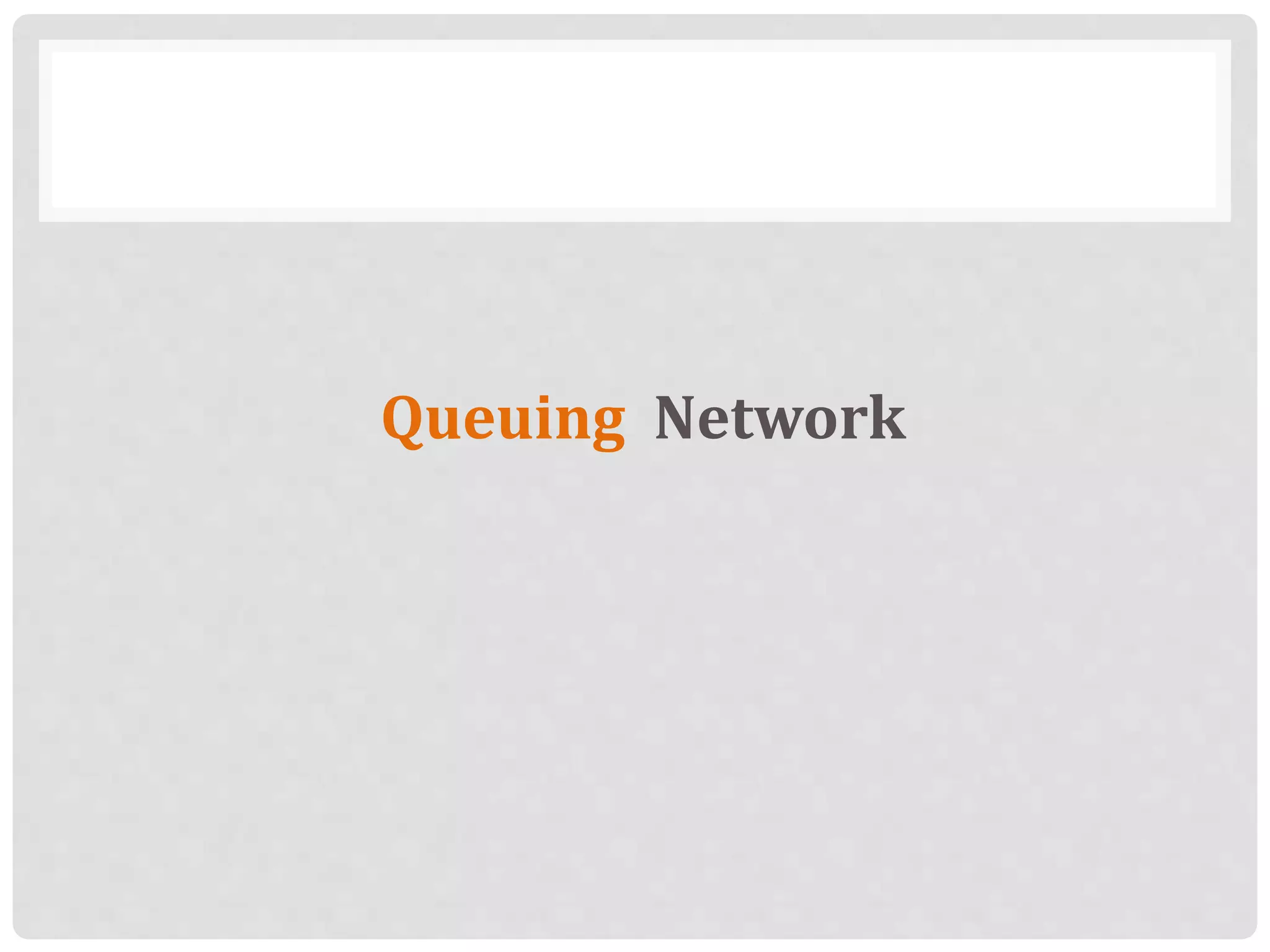 Queuing Network
 