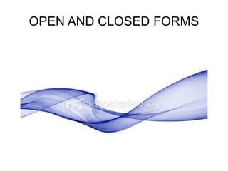 OPEN AND CLOSED FORMS 