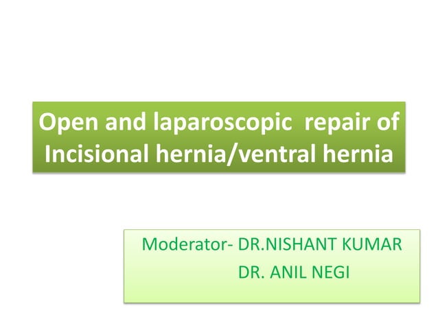 Open and laproscopic repair of incisional hernia | PPT