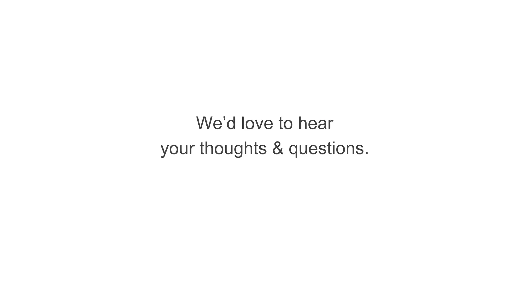 We’d love to hear
your thoughts & questions.
 